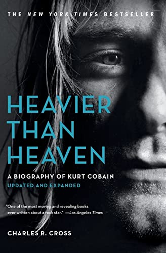 Heavier Than Heaven: A Biography of Kurt Cobain -- Charles R. Cross - Paperback