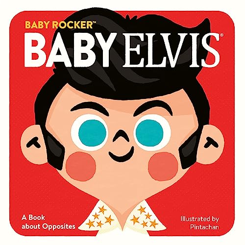 Baby Elvis: A Book about Opposites -- Running Press - Board Book