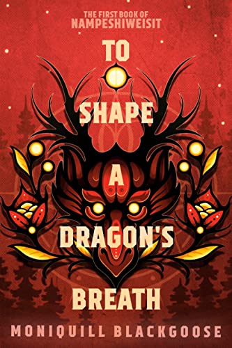 To Shape a Dragon's Breath: The First Book of Nampeshiweisit by Blackgoose, Moniquill