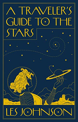 A Traveler's Guide to the Stars -- Les Johnson - Hardcover