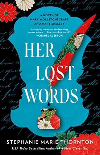 Her Lost Words: A Novel of Mary Wollstonecraft and Mary Shelley -- Stephanie Marie Thornton - Paperback