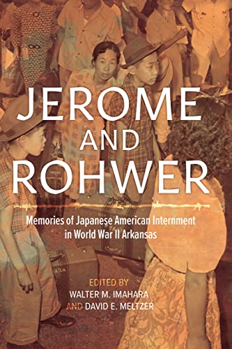 Jerome and Rohwer: Memories of Japanese American Internment in World War II Arkansas by Imahara, Walter M.