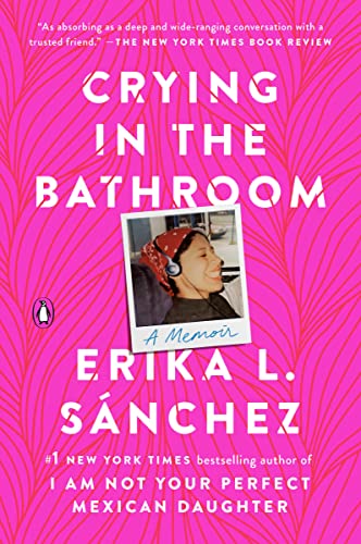 Crying in the Bathroom: A Memoir -- Erika L. Sánchez, Paperback