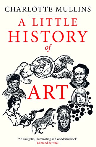 A Little History of Art -- Charlotte Mullins - Hardcover