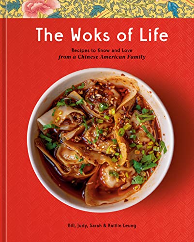 The Woks of Life: Recipes to Know and Love from a Chinese American Family: A Cookbook -- Bill Leung - Hardcover