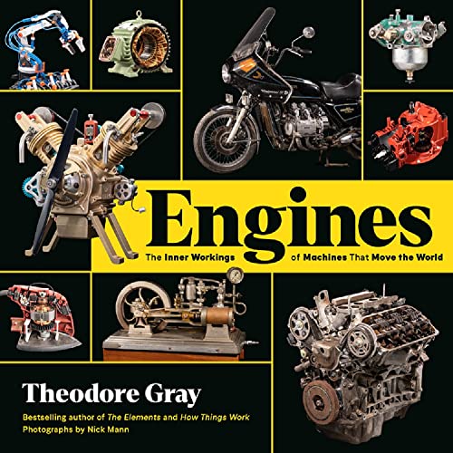 Engines: The Inner Workings of Machines That Move the World -- Theodore Gray - Hardcover