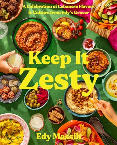 Keep It Zesty: A Celebration of Lebanese Flavors & Culture from Edy's Grocer by Massih, Edy