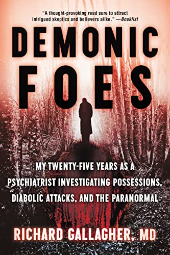 Demonic Foes: My Twenty-Five Years as a Psychiatrist Investigating Possessions, Diabolic Attacks, and the Paranormal -- Richard Gallagher, Paperback