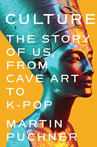 Culture: The Story of Us, from Cave Art to K-Pop -- Martin Puchner - Hardcover