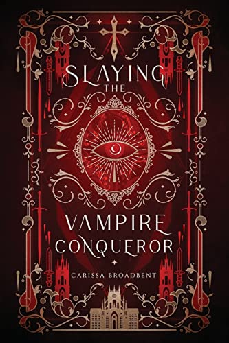 Slaying the Vampire Conqueror by Broadbent, Carissa