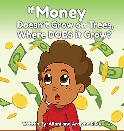 If Money Doesn't Grow on Trees, Where Does it Grow? -- 'Ailani Riley - Hardcover
