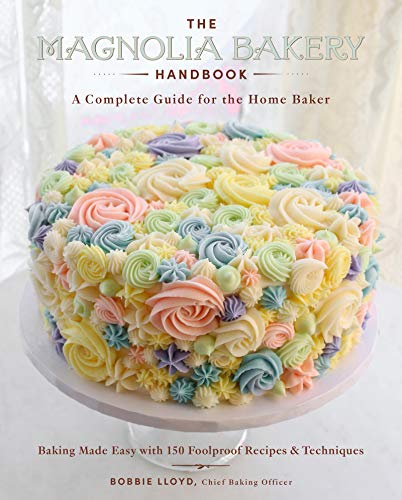 The Magnolia Bakery Handbook: A Complete Guide for the Home Baker -- Bobbie Lloyd, Hardcover