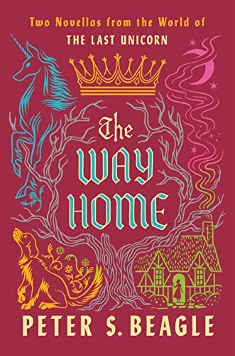 The Way Home: Two Novellas from the World of the Last Unicorn -- Peter S. Beagle, Hardcover