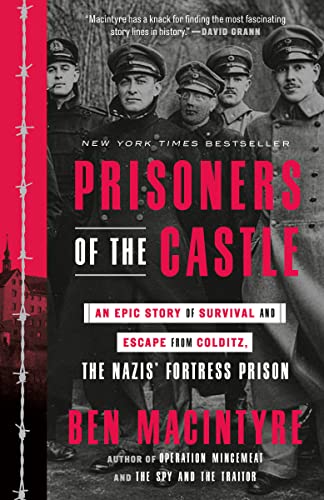 Prisoners of the Castle: An Epic Story of Survival and Escape from Colditz, the Nazis' Fortress Prison -- Ben MacIntyre - Paperback