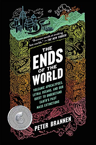 The Ends of the World: Volcanic Apocalypses, Lethal Oceans, and Our Quest to Understand Earth's Past Mass Extinctions -- Peter Brannen, Paperback