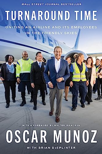 Turnaround Time: Uniting an Airline and Its Employees in the Friendly Skies -- Oscar Munoz - Hardcover