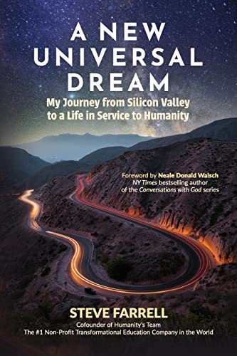 A New Universal Dream: My Journey from Silicon Valley to a Life in Service to Humanity by Farrell, Steve