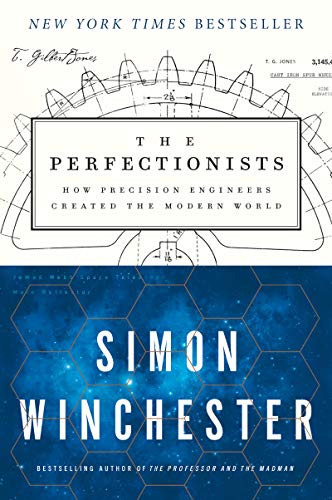 The Perfectionists: How Precision Engineers Created the Modern World -- Simon Winchester, Paperback