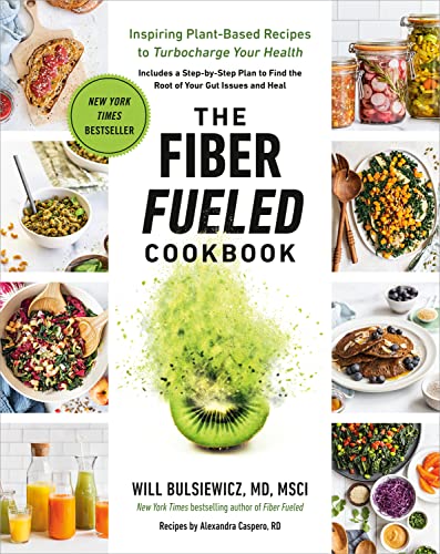 The Fiber Fueled Cookbook: Inspiring Plant-Based Recipes to Turbocharge Your Health -- Will Bulsiewicz - Paperback