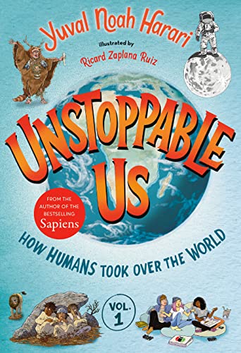 Unstoppable Us, Volume 1: How Humans Took Over the World -- Yuval Noah Harari, Hardcover
