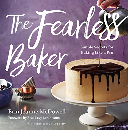 The Fearless Baker: Simple Secrets for Baking Like a Pro -- Erin Jeanne McDowell, Hardcover