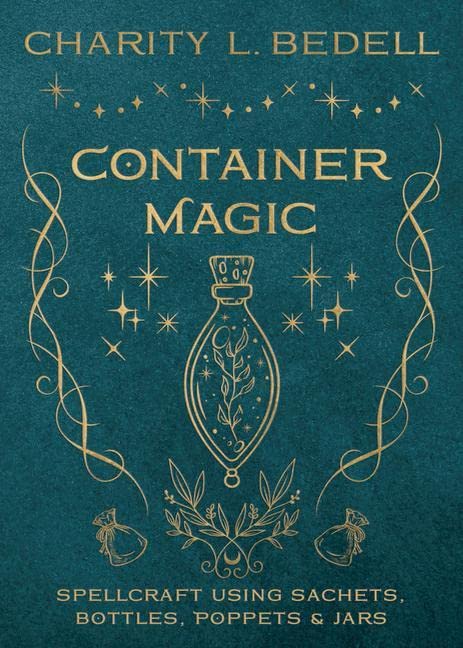 Container Magic: Spellcraft Using Sachets, Bottles, Poppets & Jars -- Charity L. Bedell, Paperback