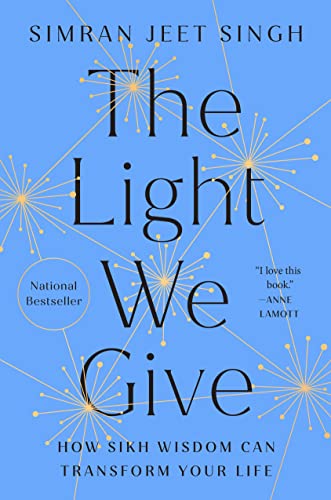 The Light We Give: How Sikh Wisdom Can Transform Your Life -- Simran Jeet Singh - Hardcover