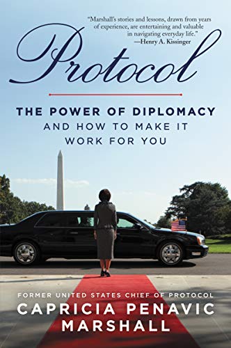 Protocol: The Power of Diplomacy and How to Make It Work for You. -- Capricia Penavic Marshall, Paperback