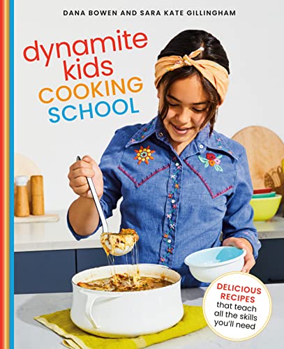 Dynamite Kids Cooking School: Delicious Recipes That Teach All the Skills You Need: A Cookbook -- Dana Bowen, Hardcover