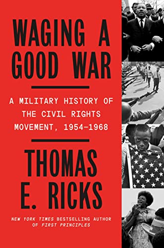 Waging a Good War: A Military History of the Civil Rights Movement, 1954-1968 -- Thomas E. Ricks, Hardcover