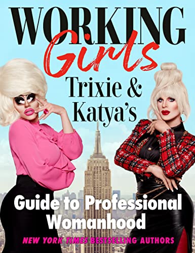 Working Girls: Trixie and Katya's Guide to Professional Womanhood -- Trixie Mattel - Hardcover