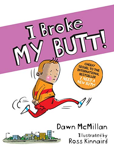 I Broke My Butt!: The Cheeky Sequel to the International Bestseller I Need a New Butt! -- Dawn McMillan - Paperback