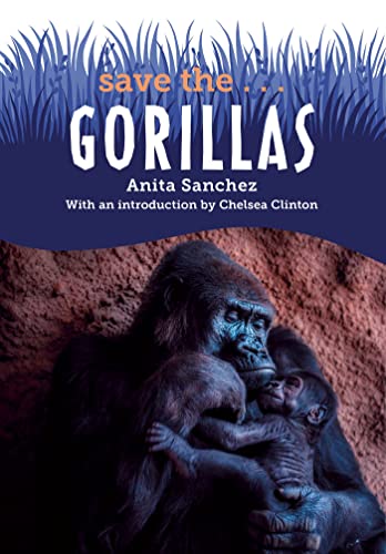 Save The...Gorillas -- Anita Sanchez, Hardcover