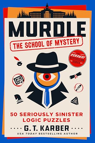 Murdle: The School of Mystery: 50 Seriously Sinister Logic Puzzles by Karber, G. T.