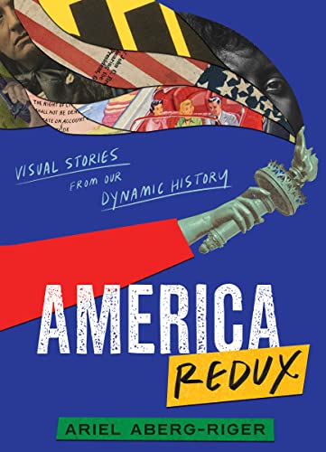 America Redux: Visual Stories from Our Dynamic History -- Ariel Aberg-Riger - Hardcover
