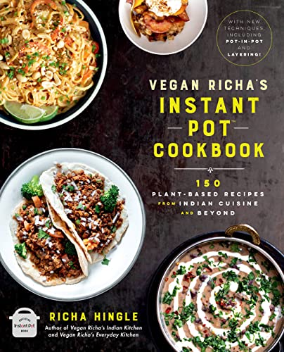 Vegan Richa's Instant Pot(tm) Cookbook: 150 Plant-Based Recipes from Indian Cuisine and Beyond -- Richa Hingle, Paperback