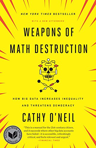 Weapons of Math Destruction: How Big Data Increases Inequality and Threatens Democracy -- Cathy O'Neil, Paperback