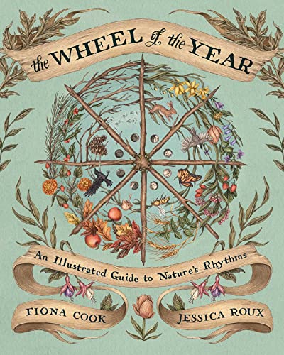 The Wheel of the Year: An Illustrated Guide to Nature's Rhythms by Cook, Fiona