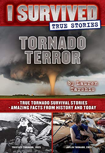 Tornado Terror (I Survived True Stories #3): True Tornado Survival Stories and Amazing Facts from History and Today Volume 3 -- Lauren Tarshis - Hardcover