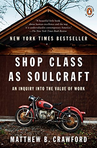 Shop Class as Soulcraft: An Inquiry Into the Value of Work -- Matthew B. Crawford - Paperback
