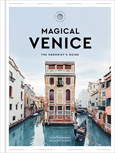 Magical Venice: The Hedonist's Guide -- Lucie Tournebize, Hardcover