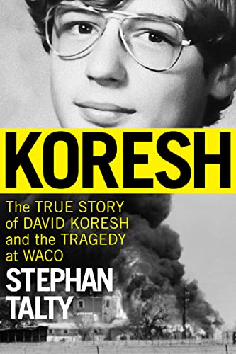 Koresh: The True Story of David Koresh and the Tragedy at Waco -- Stephan Talty, Hardcover