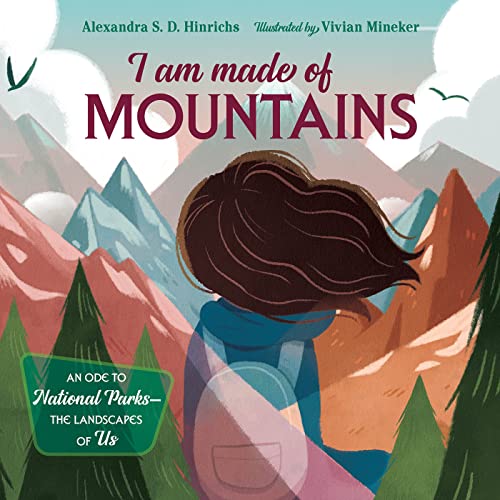 I Am Made of Mountains: An Ode to National Parks: The Landscapes of Us by Hinrichs, Alexandra S. D.
