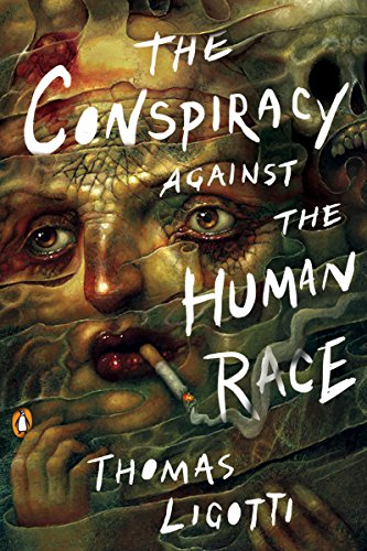 The Conspiracy Against the Human Race: A Contrivance of Horror -- Thomas Ligotti, Paperback