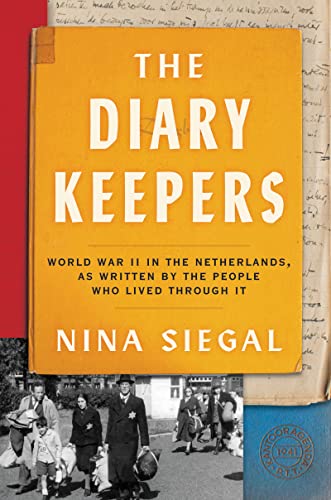 The Diary Keepers: World War II in the Netherlands, as Written by the People Who Lived Through It -- Nina Siegal - Hardcover