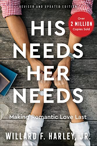 His Needs, Her Needs: Making Romantic Love Last -- Willard F. Jr. Harley, Hardcover