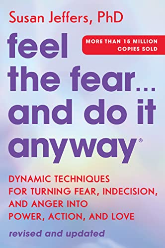 Feel the Fear... and Do It Anyway: Dynamic Techniques for Turning Fear, Indecision, and Anger Into Power, Action, and Love -- Susan Jeffers, Paperback