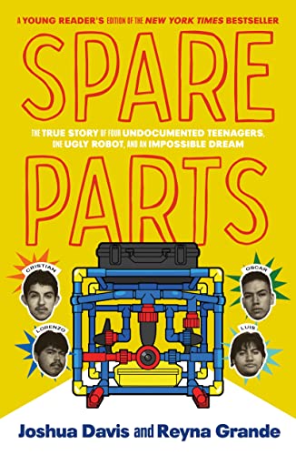 Spare Parts (Young Readers' Edition): The True Story of Four Undocumented Teenagers, One Ugly Robot, and an Impossible Dream -- Joshua Davis, Hardcover