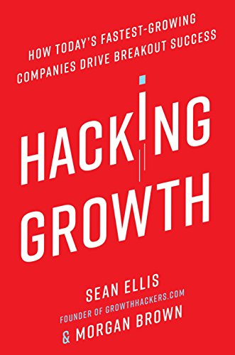 Hacking Growth: How Today's Fastest-Growing Companies Drive Breakout Success -- Sean Ellis, Hardcover