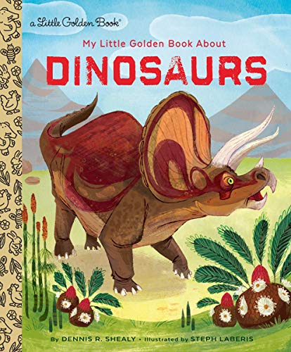 My Little Golden Book about Dinosaurs -- Dennis R. Shealy - Hardcover